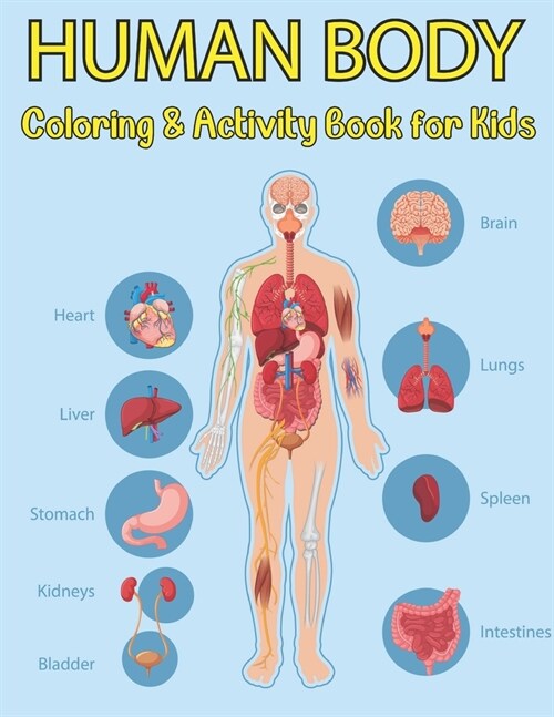 Human Body Coloring And Activity Book For Kids: Learn The Human Anatomy With Fun & Easy. Simple Human Body Parts Coloring Book For Children. (Paperback)