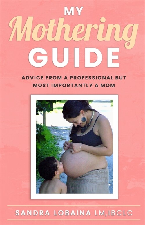 My Mothering Guide: Advice From A Professional But Most Importantly A Mom (Paperback)