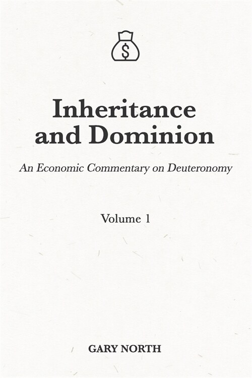 Inheritance and Dominion: An Economic Commentary on Deuteronomy, Volume 1 (Paperback)