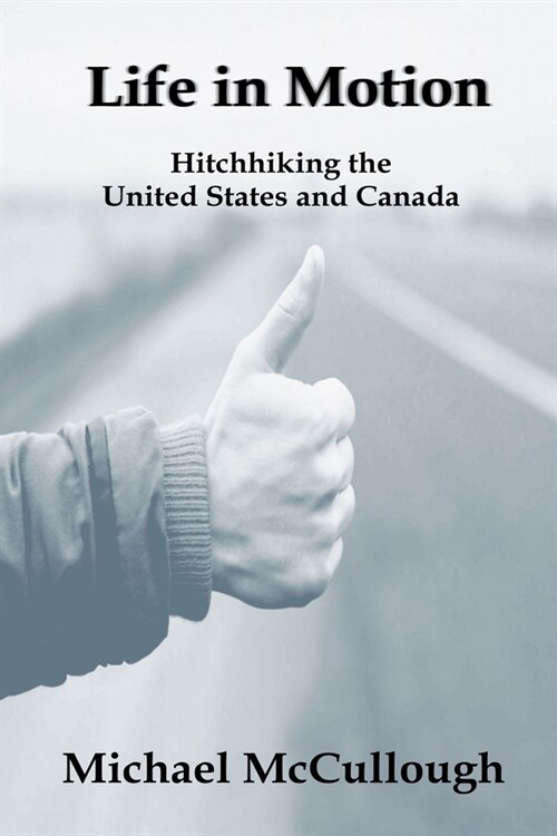 Life in Motion: Hitchhiking the United States and Canada (Paperback)