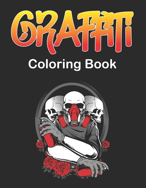 Graffiti Coloring Book: An Adults and Teens Fun Coloring Pages with Graffiti Street Art Such As Letters, Drawings, Fonts, Quotes and More! (Paperback)