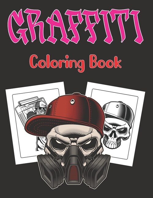 Graffiti Coloring Book: A Street Art Coloring Book Gift for Teens and Adults Graffiti Fonts, Walls, Guns, Gangsters, Hooligans, Sugar Skull an (Paperback)