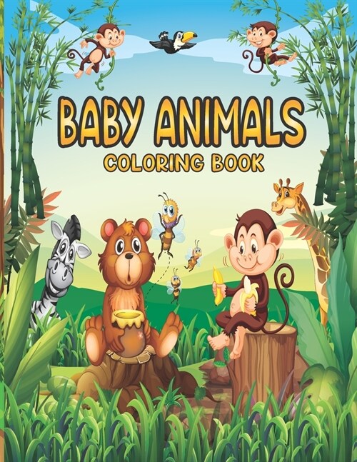 Baby animals coloring book: A Coloring Book Featuring Incredibly Cute and Lovable Baby Animals from Forests, Jungles and Oceans for Hours of Color (Paperback)