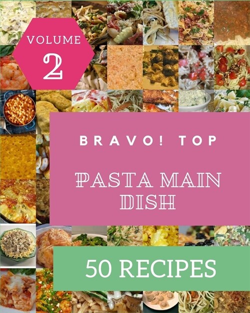 Bravo! Top 50 Pasta Main Dish Recipes Volume 2: Make Cooking at Home Easier with Pasta Main Dish Cookbook! (Paperback)
