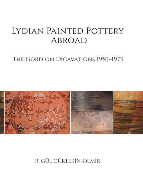 Lydian Painted Pottery Abroad: The Gordion Excavations 1950-1973 (Hardcover)