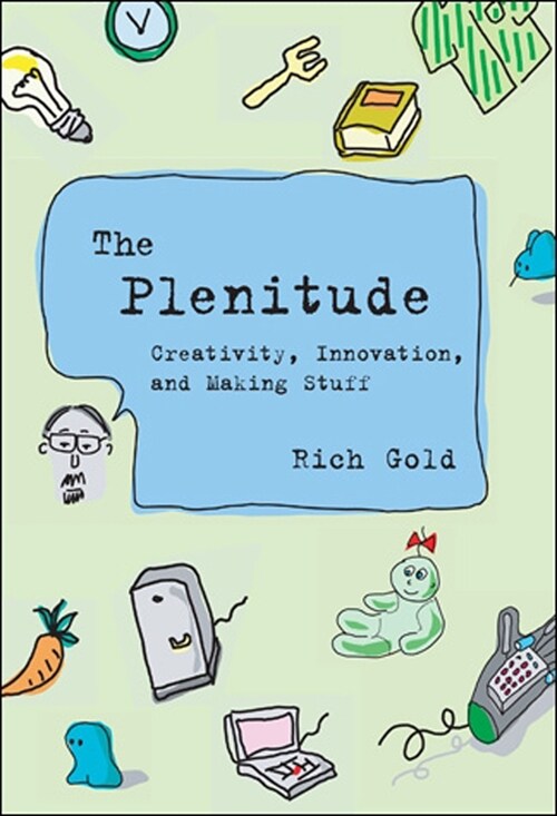 The Plenitude: Creativity, Innovation, and Making Stuff (Paperback)