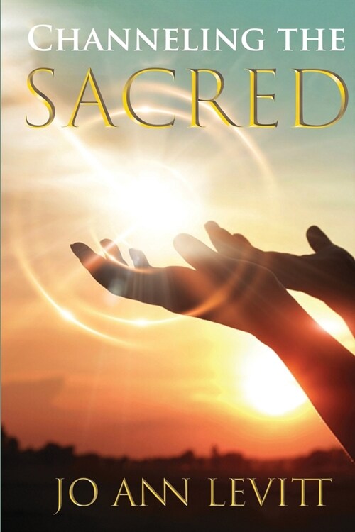 Channeling the Sacred: Activating Your Connection to Source (Paperback)