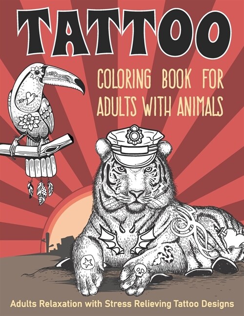 Tattoo Coloring Book for Adults with Animals: cat, bear, flamingo, llama and more ! Adults relaxation with stress relieving tattoo designs (Paperback)