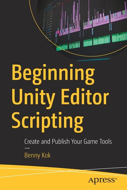 Beginning Unity Editor Scripting: Create and Publish Your Game Tools (Paperback)
