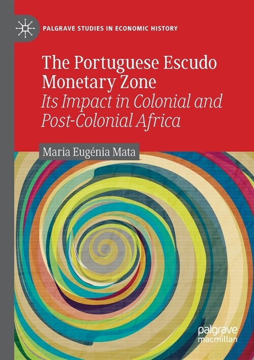 The Portuguese Escudo Monetary Zone: Its Impact in Colonial and Post-Colonial Africa (Paperback, 2020)