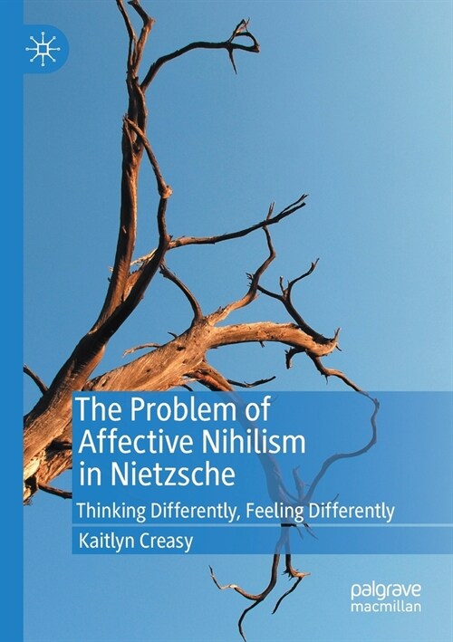 The Problem of Affective Nihilism in Nietzsche: Thinking Differently, Feeling Differently (Paperback, 2020)