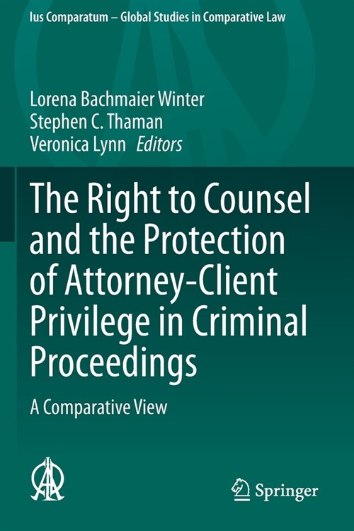 The Right to Counsel and the Protection of Attorney-Client Privilege in Criminal Proceedings: A Comparative View (Paperback, 2020)