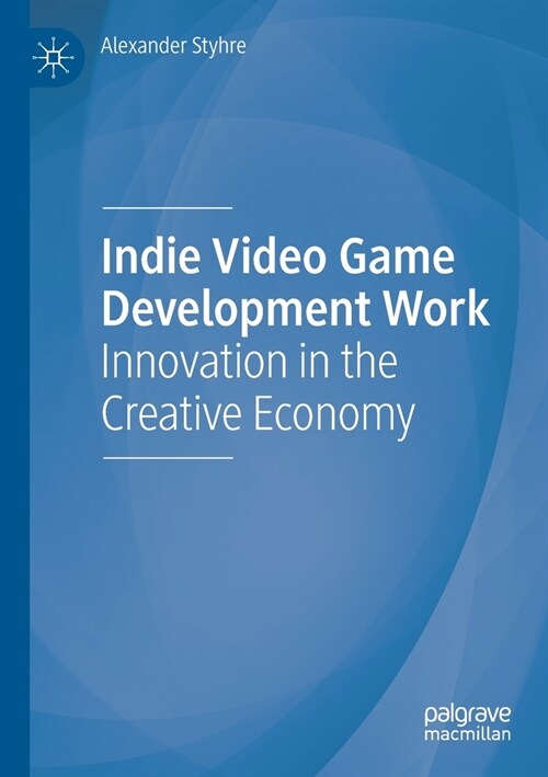 Indie Video Game Development Work: Innovation in the Creative Economy (Paperback, 2020)