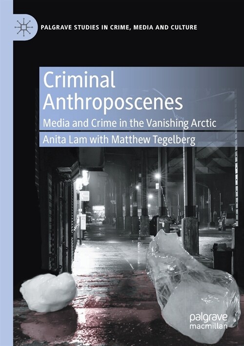 Criminal Anthroposcenes: Media and Crime in the Vanishing Arctic (Paperback, 2020)