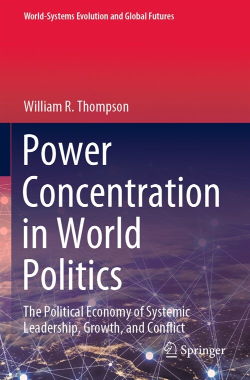 Power Concentration in World Politics: The Political Economy of Systemic Leadership, Growth, and Conflict (Paperback, 2020)