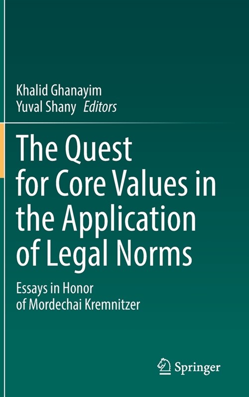 The Quest for Core Values in the Application of Legal Norms: Essays in Honor of Mordechai Kremnitzer (Hardcover, 2021)