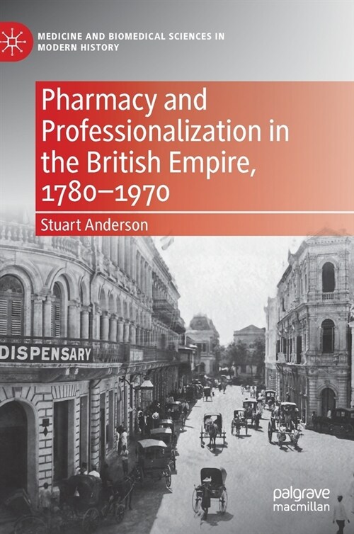 Pharmacy and Professionalization in the British Empire, 1780-1970 (Hardcover)