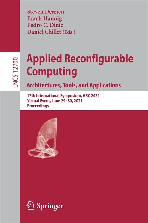 Applied Reconfigurable Computing. Architectures, Tools, and Applications: 17th International Symposium, ARC 2021, Virtual Event, June 29-30, 2021, Pro (Paperback, 2021)