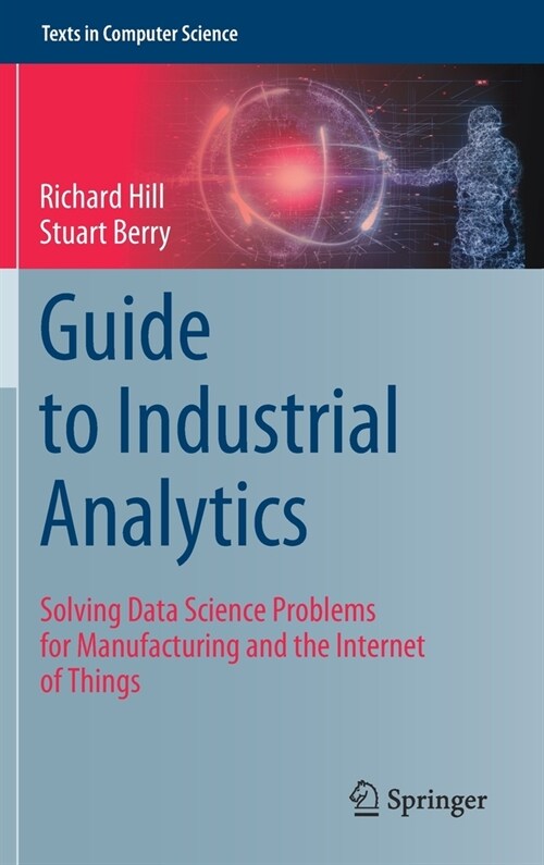 Guide to Industrial Analytics: Solving Data Science Problems for Manufacturing and the Internet of Things (Hardcover, 2021)