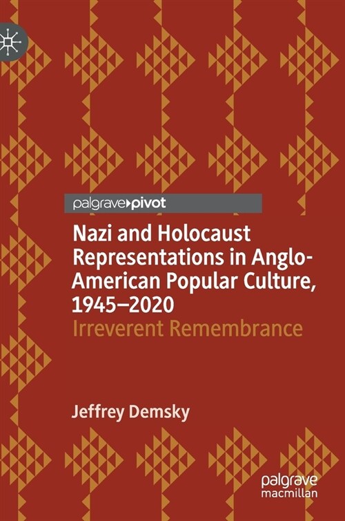 Nazi and Holocaust Representations in Anglo-American Popular Culture, 1945-2020: Irreverent Remembrance (Hardcover, 2021)