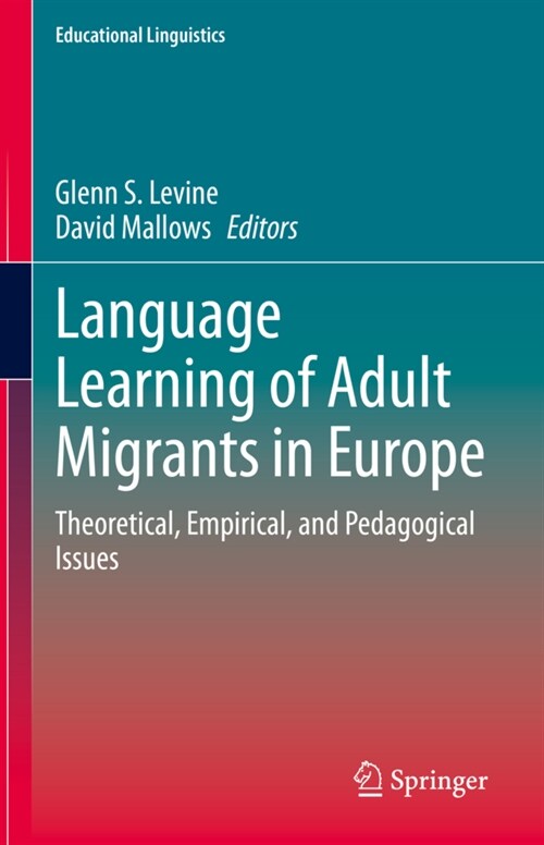 Language Learning of Adult Migrants in Europe: Theoretical, Empirical, and Pedagogical Issues (Hardcover, 2021)