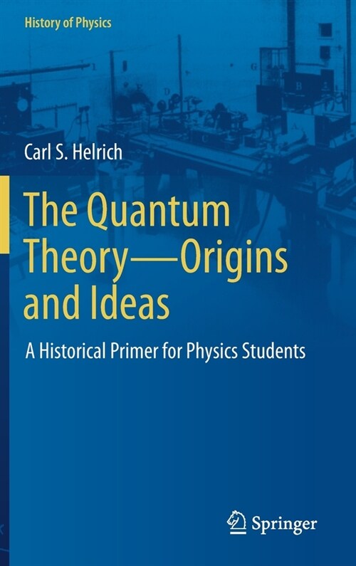 The Quantum Theory--Origins and Ideas: A Historical Primer for Physics Students (Hardcover, 2021)