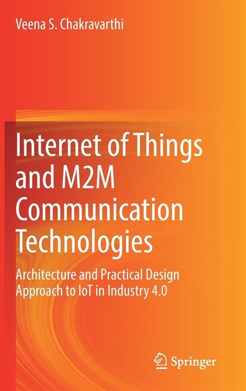 Internet of Things and M2m Communication Technologies: Architecture and Practical Design Approach to Iot in Industry 4.0 (Hardcover, 2021)