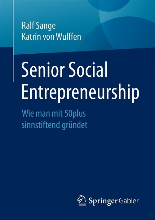 Senior Social Entrepreneurship: Wie Man Mit 50plus Sinnstiftend Gr?det (Paperback, 1. Aufl. 2021)