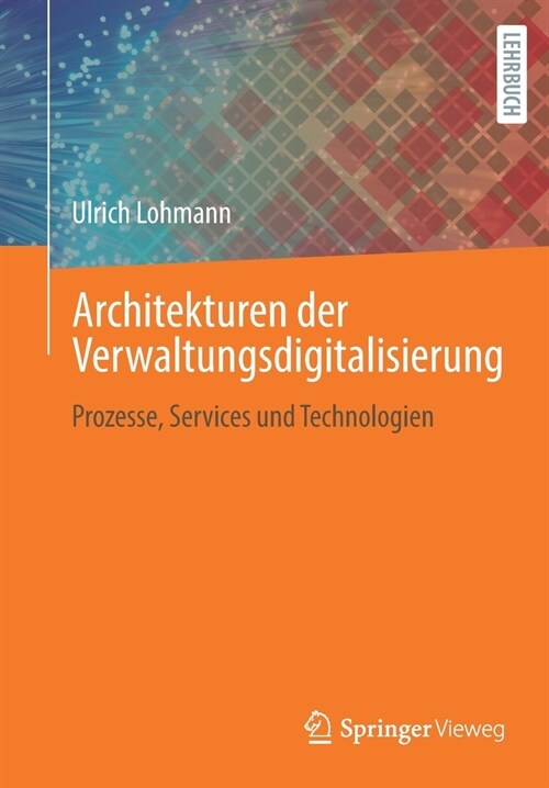 Architekturen Der Verwaltungsdigitalisierung: Prozesse, Services Und Technologien (Paperback, 1. Aufl. 2021)