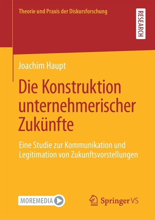 Die Konstruktion Unternehmerischer Zuk?fte: Eine Studie Zur Kommunikation Und Legitimation Von Zukunftsvorstellungen (Paperback, 1. Aufl. 2021)