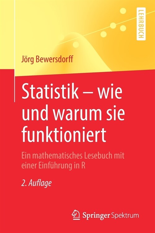 Statistik - Wie Und Warum Sie Funktioniert: Ein Mathematisches Lesebuch Mit Einer Einf?rung in R (Paperback, 2, 2. Aufl. 2021)