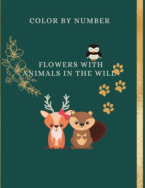 Color by Number Flowers with Animals in the Wild: For Kids, An Adult Coloring Book with Fun, Easy, and Relaxing Coloring Pages (Color by Number Colori (Paperback)