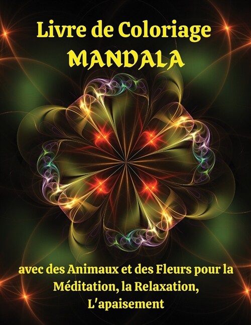 Livre de Coloriage MANDALA avec des Animaux et des Fleurs pour la M?itation, la Relaxation, Lapaisement: De merveilleuses pages ?colorier avec des (Paperback)