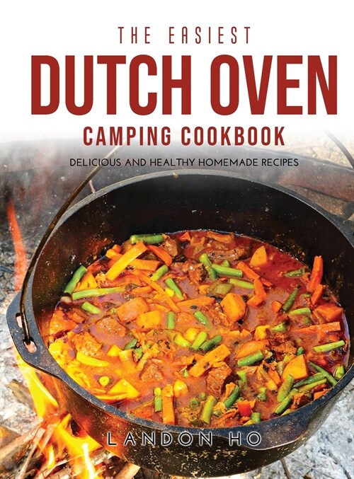 The Easiest Dutch Oven Camping Cookbook: Delicious and Healthy Homemade Recipes (Hardcover)