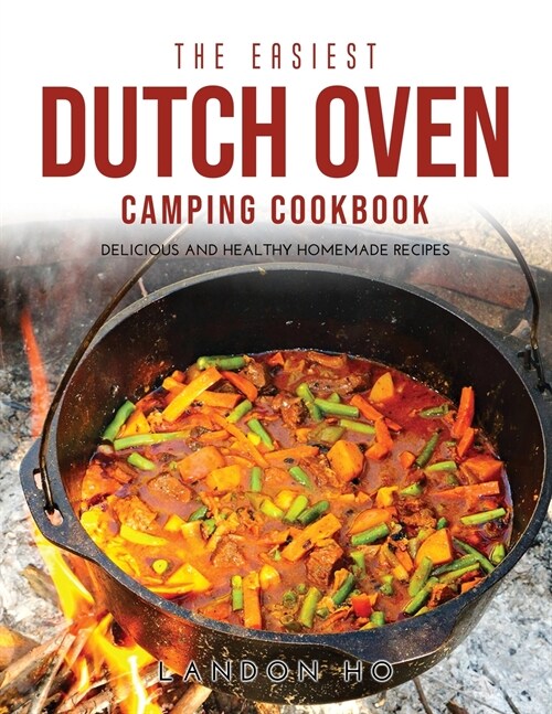 The Easiest Dutch Oven Camping Cookbook: Delicious and Healthy Homemade Recipes (Paperback)