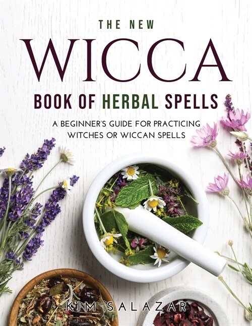 The New Wicca Book of Herbal Spells: A Beginners Guide for Practicing Witches or Wiccan Spells (Paperback)