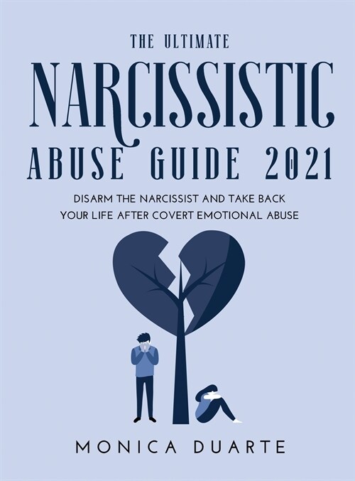 The Ultimate Narcissistic Abuse Guide 2021: Disarm the narcissist and take back your life after covert emotional abuse (Hardcover)
