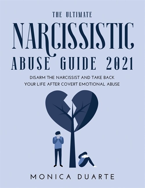 The Ultimate Narcissistic Abuse Guide 2021: Disarm the narcissist and take back your life after covert emotional abuse (Paperback)