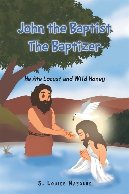 John the Baptist The Baptizer: He Ate Locust and Wild Honey (Paperback)