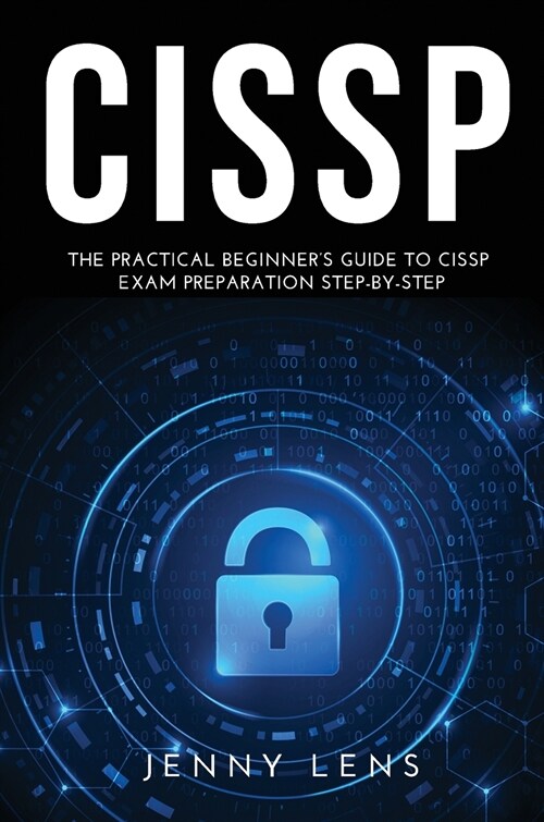 Cissp: The Practical Beginners Guide to CISSP Exam Preparation Step-by-Step (Hardcover)