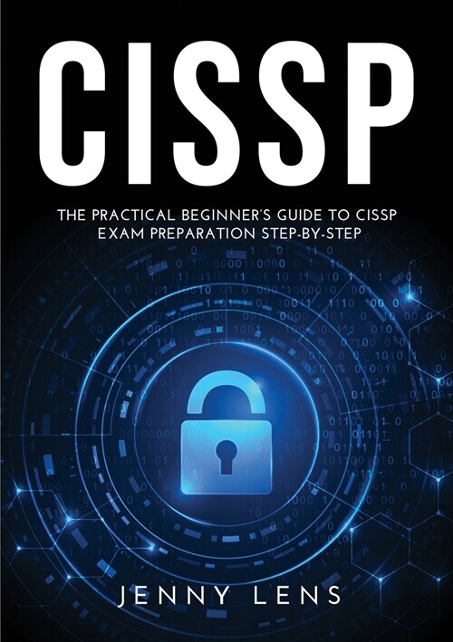 Cissp: The Practical Beginners Guide to CISSP Exam Preparation Step-by-Step (Paperback)