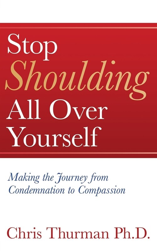 Stop Shoulding All Over Yourself: Making the Journey from Condemnation to Compassion (Paperback)