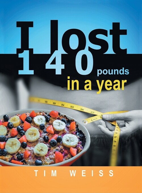 I Lost 140 Pounds In A Year (Hardcover)