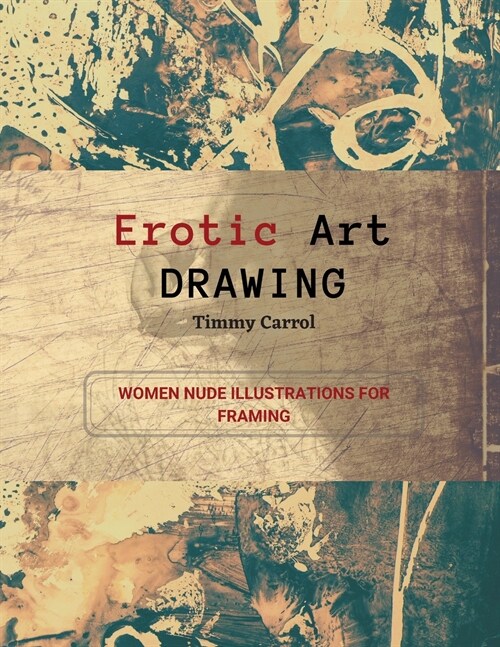 Erotic Art Drawing: Women Nude Illustrations for Framing. (Paperback)