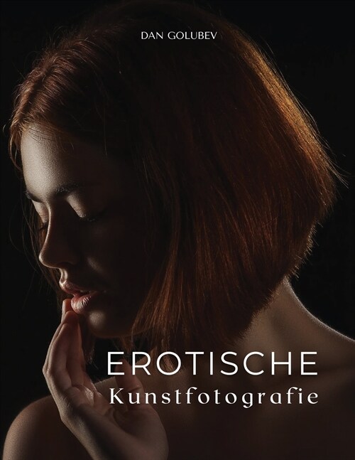 Erotische Kunstfotografie: Exklusive erotische Fotos zum Einrahmen (Paperback)