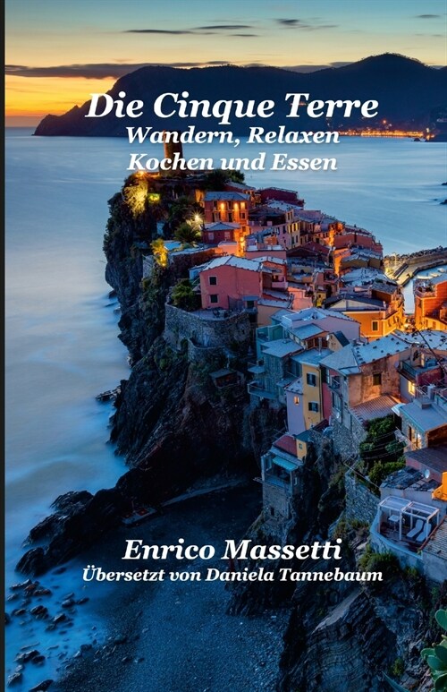 Die Cinque Terre: Wandern, Relaxen, Kochen und Essen (Paperback)