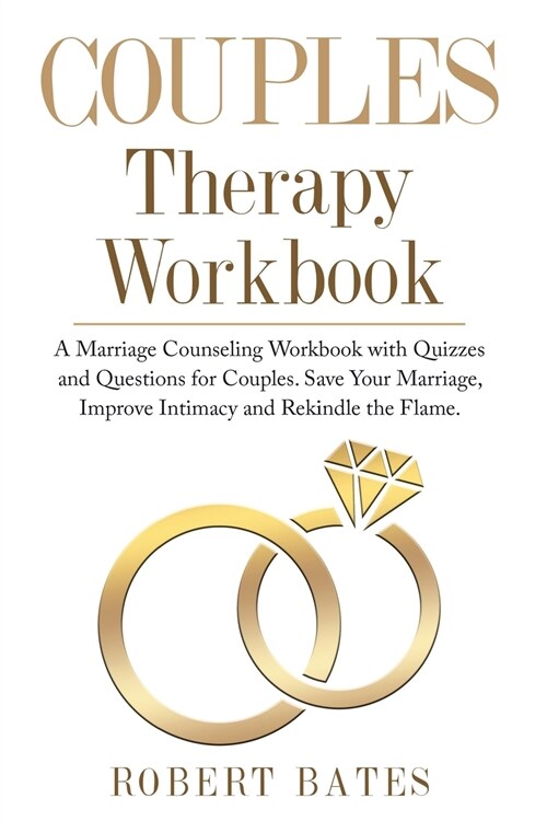 Couples Therapy Workbook: A Marriage Counseling Workbook with Quizzes & Questions for Couples . Save Your Marriage, Improve Intimacy and Rekindl (Paperback)