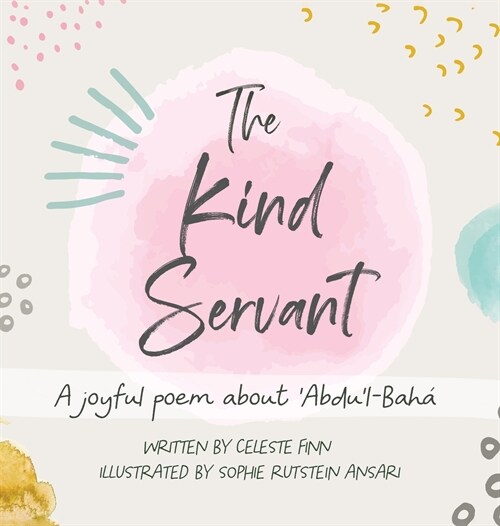 The Kind Servant: A joyful poem about Abdul-Bah? (Hardcover)