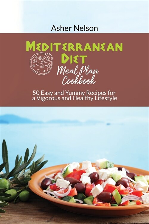 Mediterranean Diet Meal Plan Cookbook: 50 Easy and Yummy Recipes for a Vigorous and Healthy Lifestyle (Paperback)