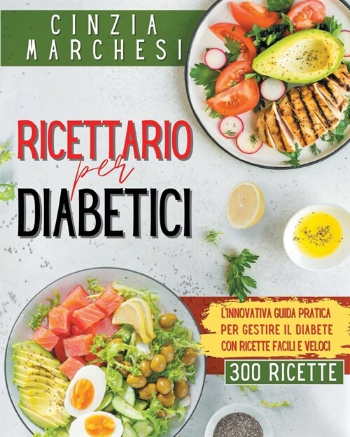 Ricettatio per Diabetici: Linnovativa guida pratica per gestire il diabete, con ricette facili e veloci (Paperback)